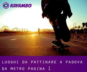 luoghi da pattinare a Padova da metro - pagina 1