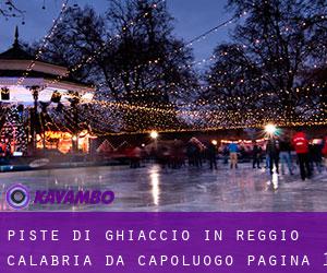 Piste di ghiaccio in Reggio Calabria da capoluogo - pagina 1
