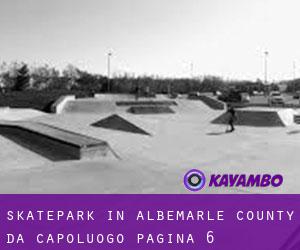 Skatepark in Albemarle County da capoluogo - pagina 6