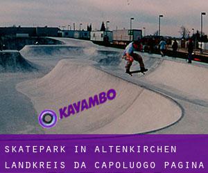 Skatepark in Altenkirchen Landkreis da capoluogo - pagina 1