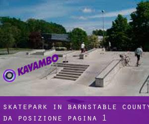 Skatepark in Barnstable County da posizione - pagina 1
