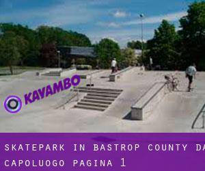 Skatepark in Bastrop County da capoluogo - pagina 1