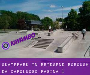 Skatepark in Bridgend (Borough) da capoluogo - pagina 1
