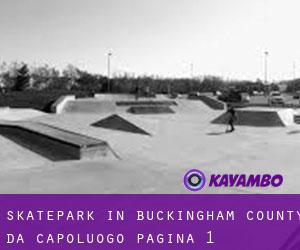 Skatepark in Buckingham County da capoluogo - pagina 1