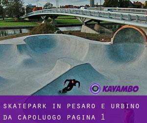Skatepark in Pesaro e Urbino da capoluogo - pagina 1