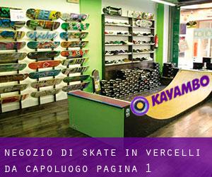 Negozio di skate in Vercelli da capoluogo - pagina 1
