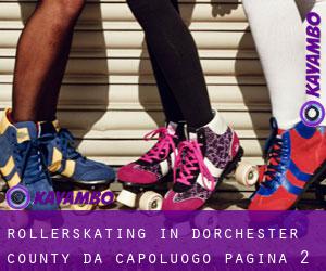Rollerskating in Dorchester County da capoluogo - pagina 2